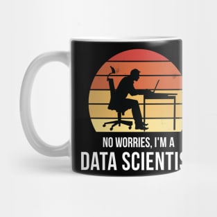 No Worries i'm a data scientist Mug